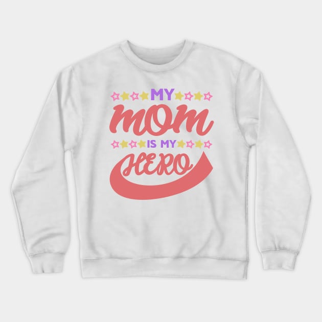 My MOM is my HERO Crewneck Sweatshirt by Mad&Happy